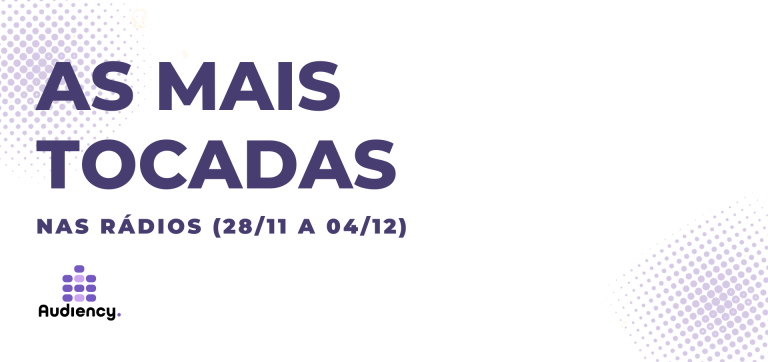 As mais tocadas nas rádios (28/11 a 04/12)