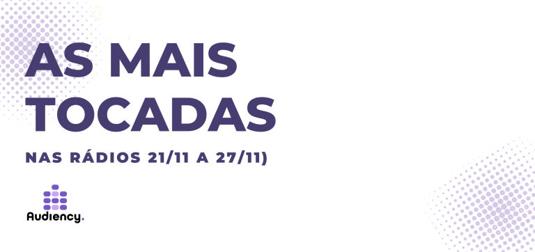 As mais tocadas nas rádios (21/11 a 27/11)