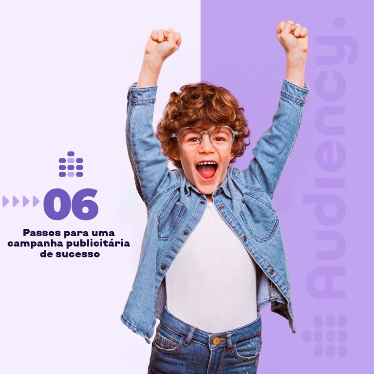 São 6 Passos para uma campanha publicitária de sucesso segundo a Audiency