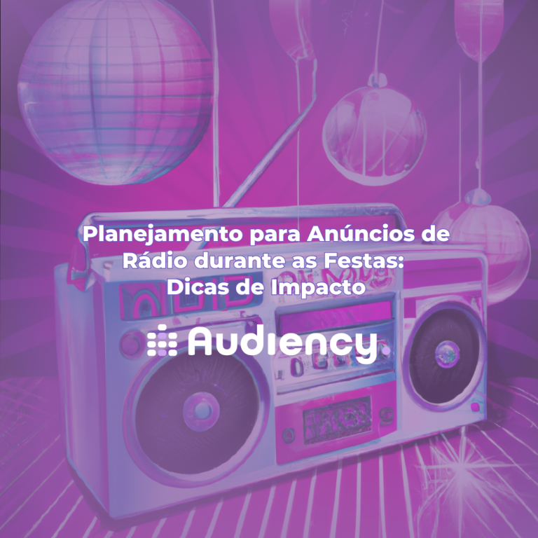 Anúncios de Rádio, Publicidade Offline, Impacto de Anúncios, Temporada de Festas, Audiency, Otimização de Campanhas, Estratégias de Publicidade