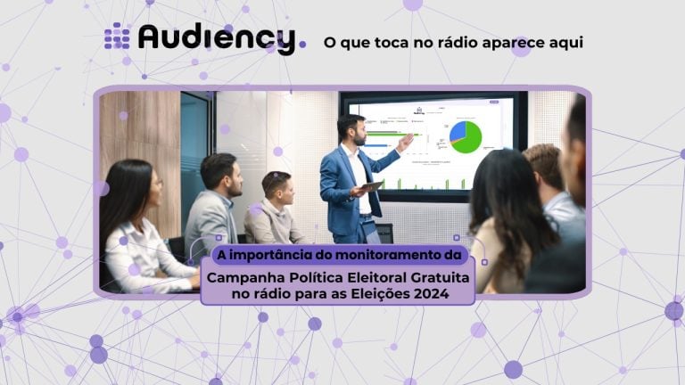 A Importância do monitoramento da Campanha Política Eleitoral Gratuita no rádio para as Eleições 2024