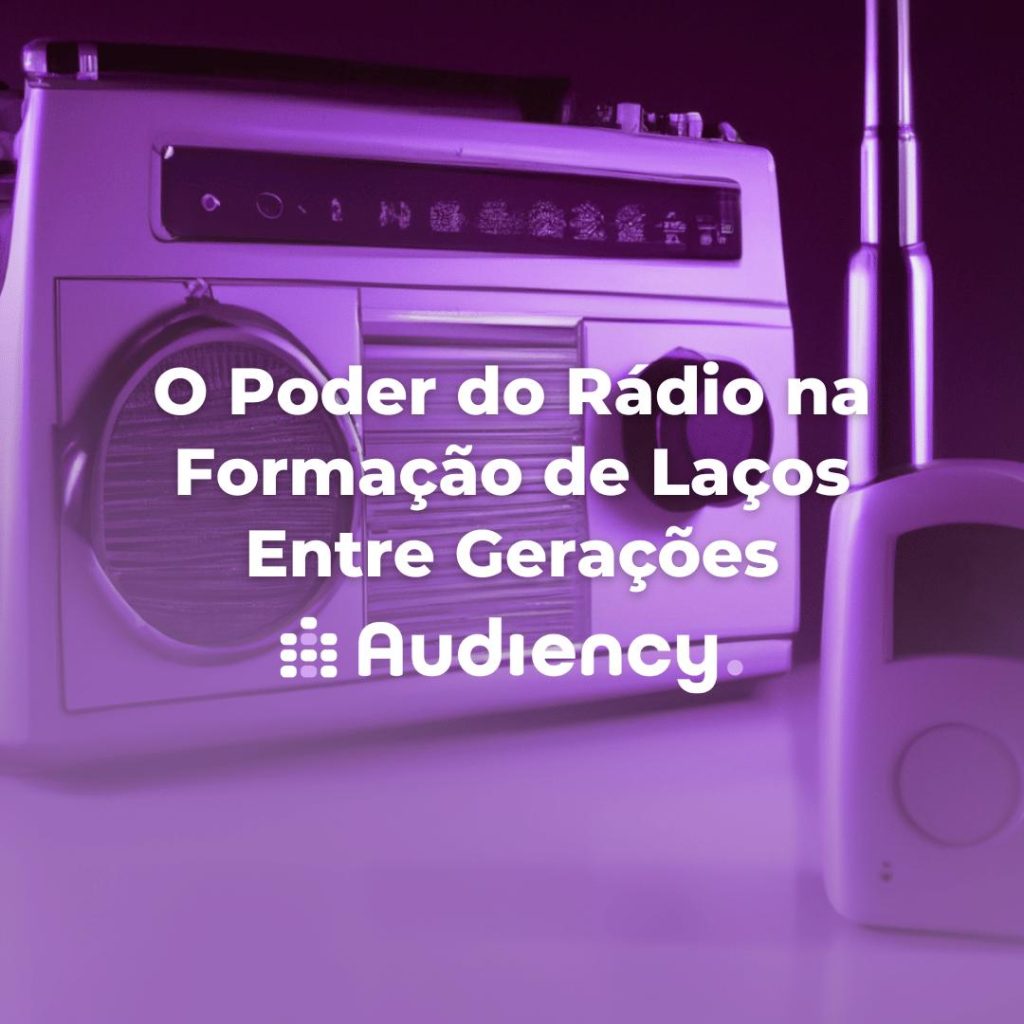 O Poder do Rádio na Formação de Laços Entre Gerações