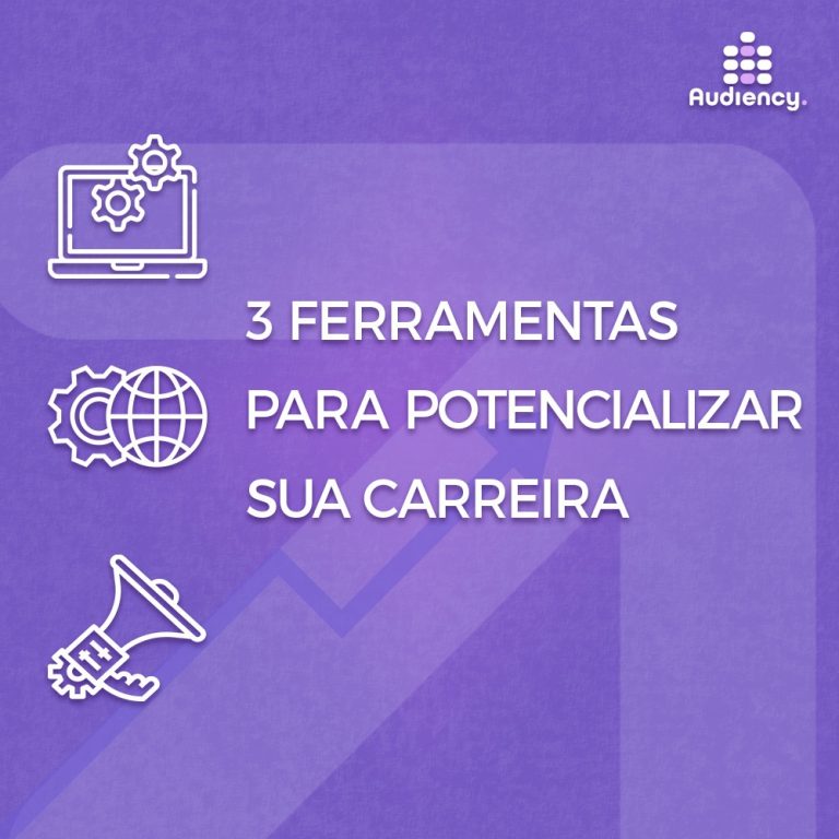 3 Ferramentas para potencializar a carreira - dica audiency