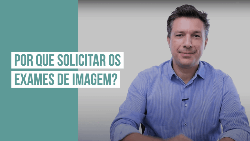 Por que solicitar os exames de imagem?