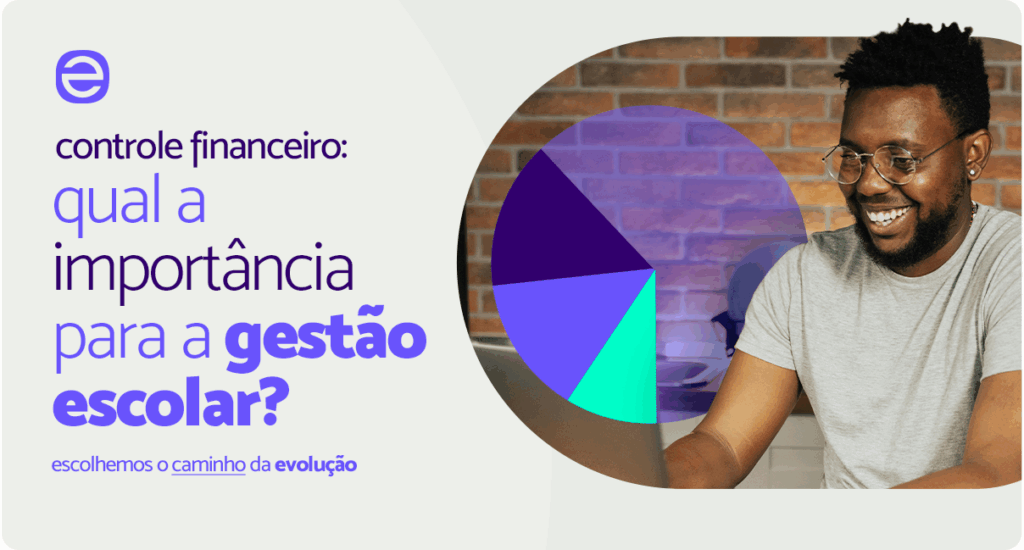 Controle financeiro: qual a sua importância para a gestão escolar