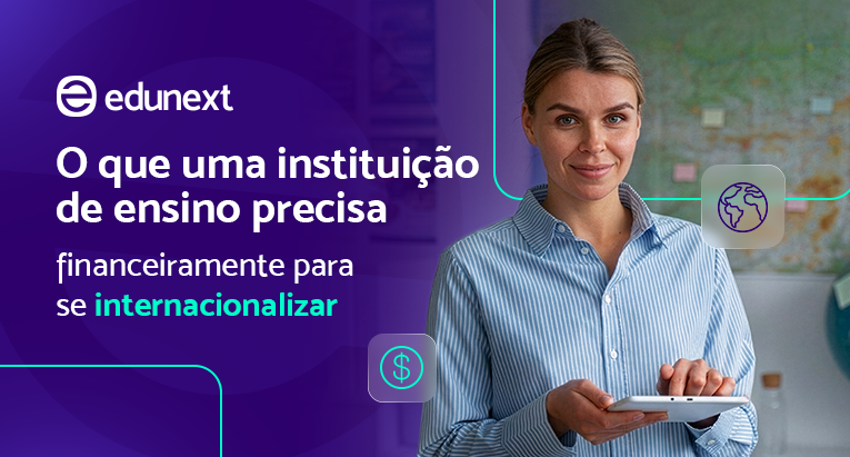 Internacionalização de instituição de ensino exige gestão financeira estruturada