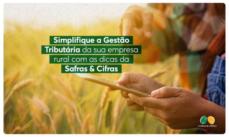 Simplifique a Gestão Tributária da sua empresa rural com as dicas da Safras & Cifras