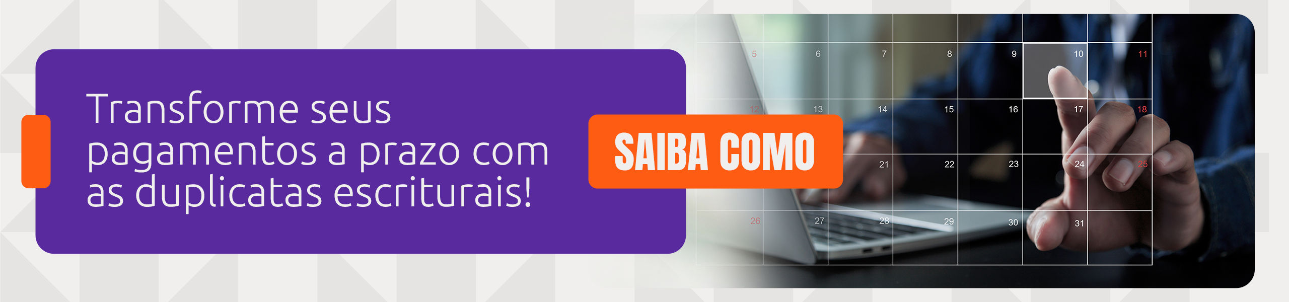 Banner Transforme seus pagamentos a prazo com a duplicata escritural. Saiba como clicando no banner.