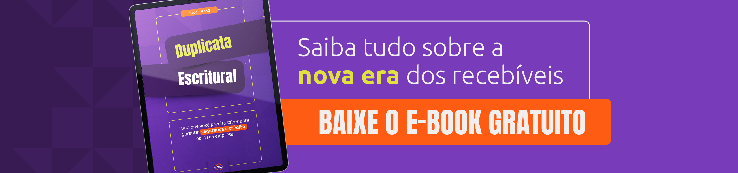 Saiba tudo sobre a nova era do mercado de recebíveis com o e-book de Duplicatas Escriturais da V360