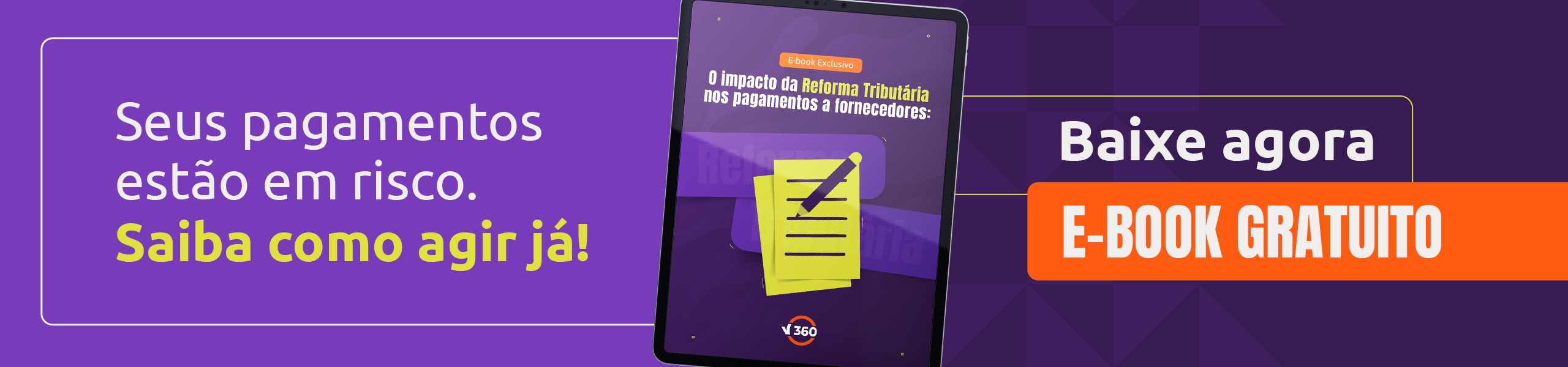 Seus pagamentos estão em risco. Saiba como agir agora com o e-book gratuito da V360 sobre os impactos da Reforma Tributária nos pagamentos a Fornecedores