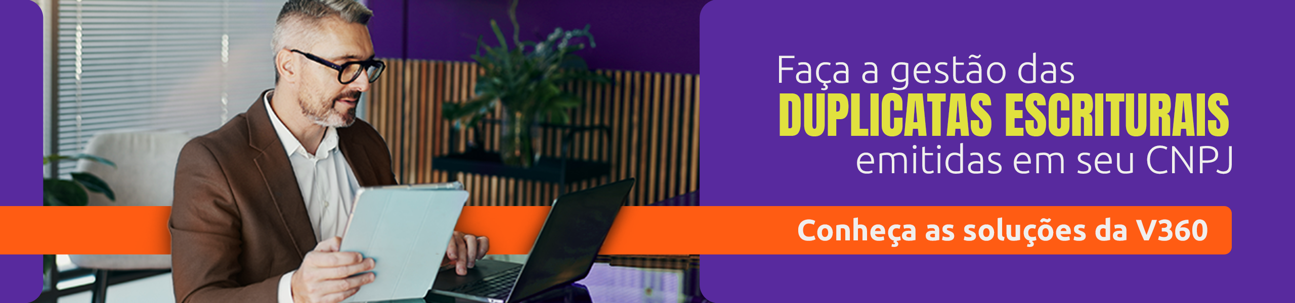Conheça as Soluções V360 Duplicata Escritural Emitida Contra Seu CNPJ. Clique no Banner e saiba tudo!