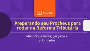 Preparando seu Protheus para rodar na Reforma Tributária